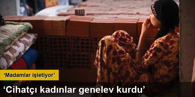 'Cihatçı kadınlar genelev kurdu'